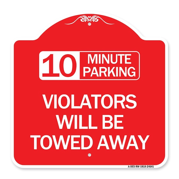 Signmission 10 Minute Parking Violators Will Towed Away, Red & White Aluminum Sign, 18" x 18", RW-1818-24641 A-DES-RW-1818-24641 - main